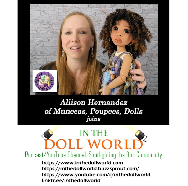 Allison Hernandez, Host of Muñecas, Poupees and Dolls, joins In The Doll World, doll podcast