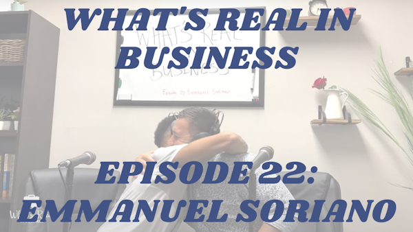 What’s Real In Business Podcast Episode #22: Construct Your Accountability with Emmanual Soriano