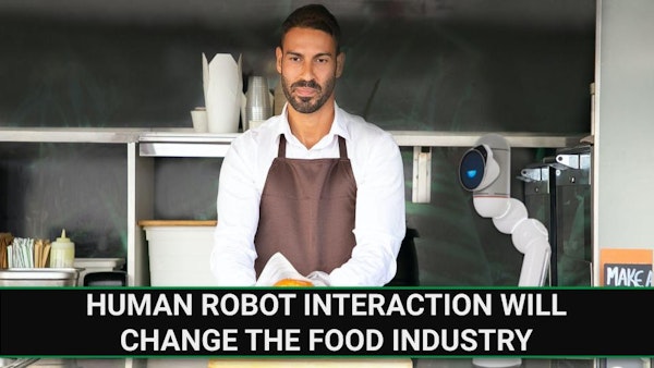 E245 - Human Robot Interaction will Change the Food Industry