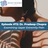 72. Examining Upper Extremity Pain with Pradeep Chopra, MD