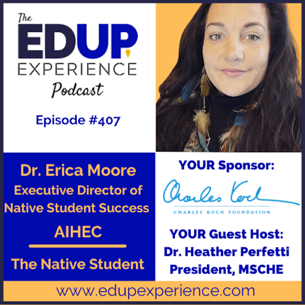 407: The Native Student - with Dr. Erica J. Moore, Executive Director of Native Student Success at the American Indian Higher Education Consortium