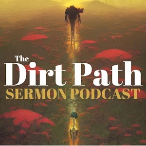 The Dirt Path Sermon Podcast
