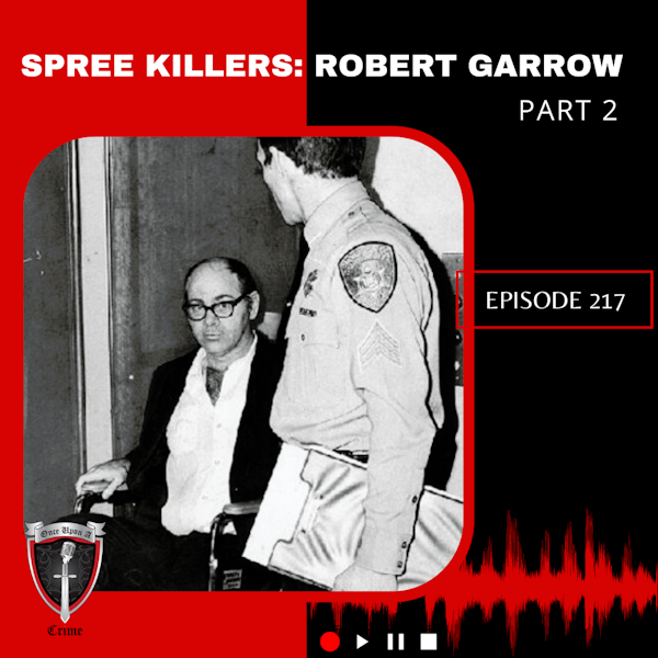 Episode 217: Spree Killers: Robert Garrow - Part 2