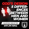 God's Design for Man: 5 Core Differences Between Men and Women - Equipping Men in Ten EP 690