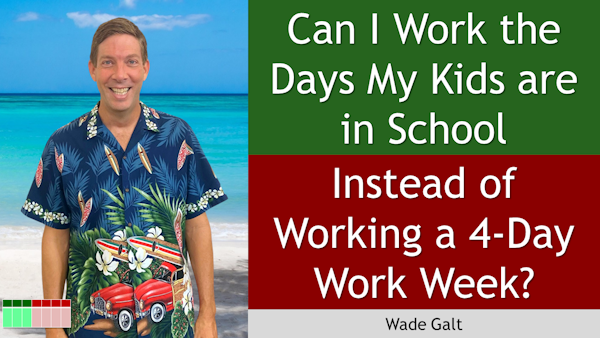 191. Can I Work the Days My Kids are in School Instead of Working a 4-Day Work Week?
