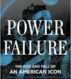 Power Failure: The Rise and Fall of an American Icon.