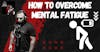 How to Overcome Mental Fatigue