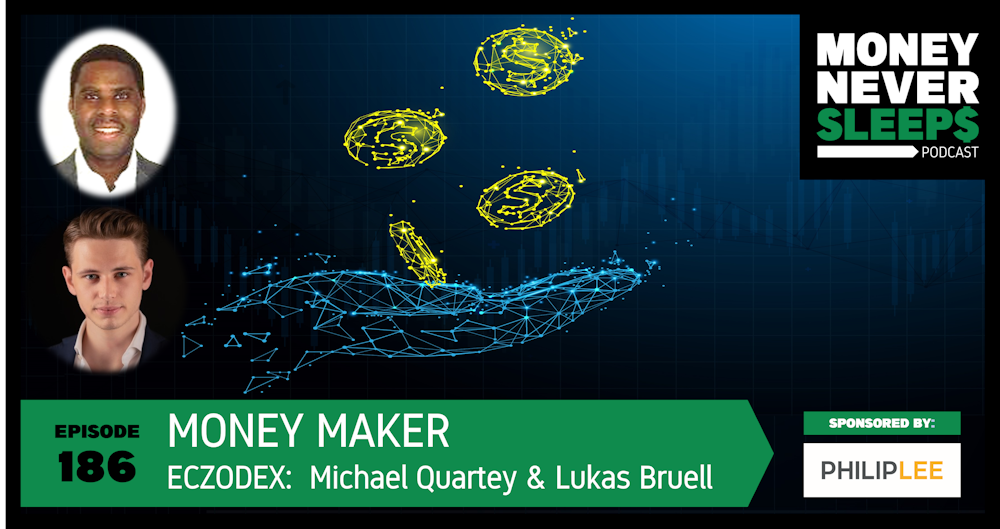 186: Money Maker | Eczodex | Bridging TradFi to DeFi | Michael Quartey and Lukas Bruell