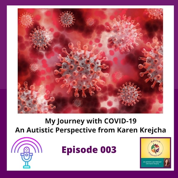 Ep. 3: My Journey with COVID-19 - An Autistic Perspective from Karen Krejcha