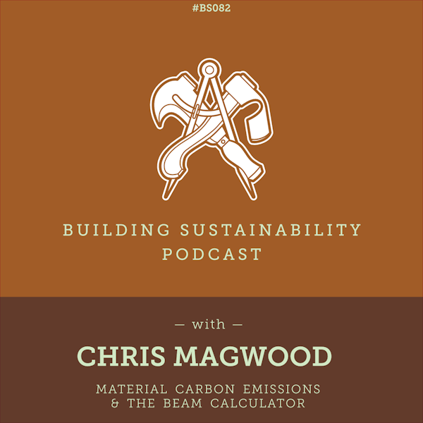 Material Carbon Emissions & The BEAM Estimator - Chris Magwood - BS082