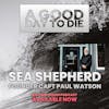 A Good Day To Die: Sea Shepherd Founder Captain Paul Watson On The Compassion Behind Confrontation