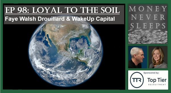 098: Loyal to the Soil: Faye Walsh Drouillard and WakeUpCapital