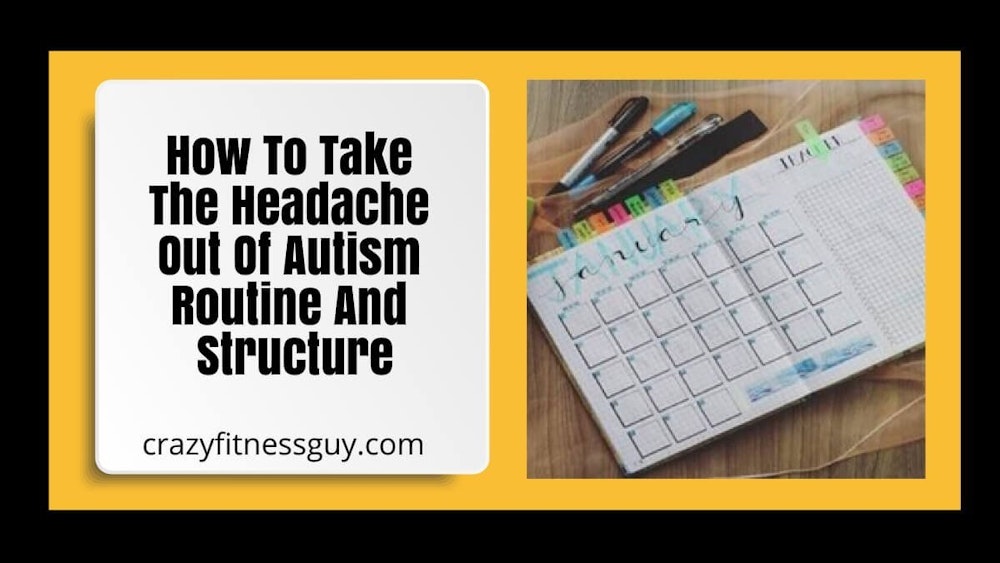 How To Take The Headache Out Of Autism Routine And Structure