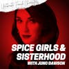 Episode 87: Spice Girls and Sisterhood with Juno Dawson
