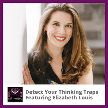 Detect Your Thinking Traps Featuring Elizabeth Louis