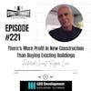 221: There's More Profit In New Construction Than Buying Existing Buildings
