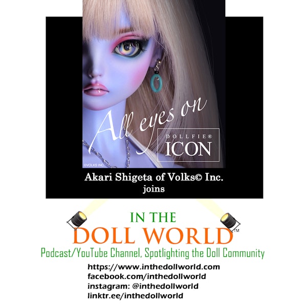 Akari Shigeta, (Pt.1) Director of the Doll Division VOLKS Inc. on In The Doll World doll podcast