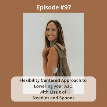 #97 Flexibility Centered Approach to Lowering Your A1C with Lissie Poyner of Needles and Spoons