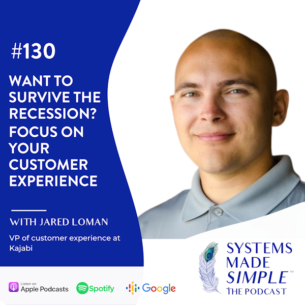 Want to Survive the Recession? Focus on Your Customer Experience with Jared Loman
