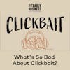 What's So Bad about Clickbait? [Clickbait Mini-Series #1]