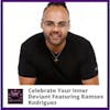 Celebrate Your Inner Deviant Featuring Ramses Rodriguez
