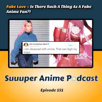 Fake Love - Is There Such A Thing As A Fake Anime Fan?! | Ep.151