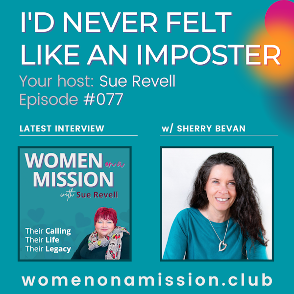#077: I'd Never Felt Like An Imposter with Sherry Bevan