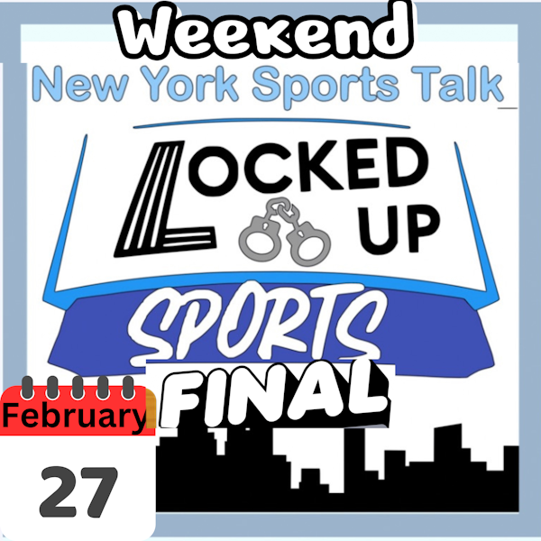 Locked Up Sports Weekend Wrap Up Feb 27