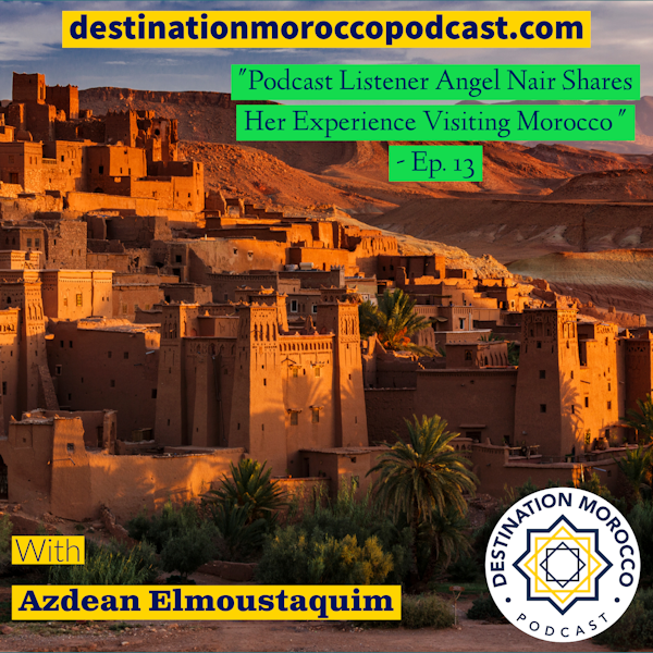 Podcast Listener Angel Nair Shares Her Experience Visiting Morocco - Ep. 13