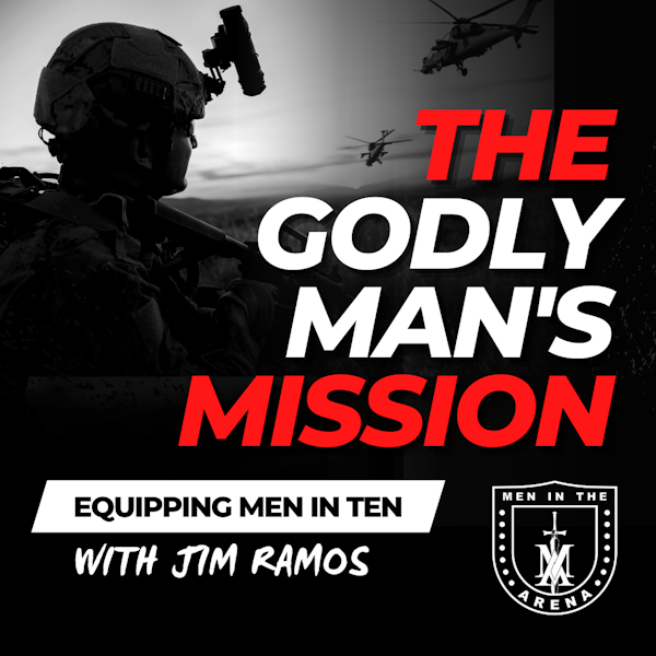 The Godly Man’s Mission: 5 Identifying Traits of a Godly Man - Equipping Men in Ten EP 619