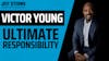 VICTOR YOUNG | ULTIMATE RESPONSIBILITY