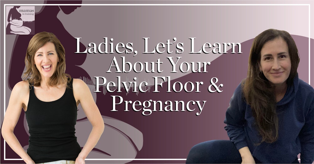 EP71- Ladies, Let's Learn About Your Pelvic Floor & Pregnancy with Kate Roddy & Kim Vopni