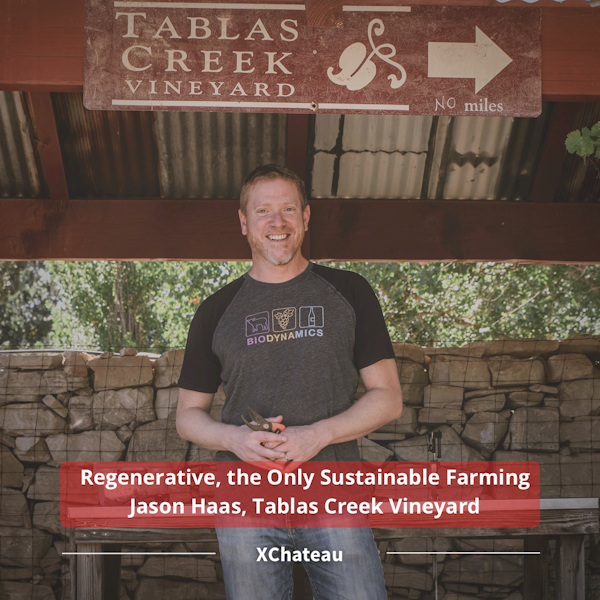 Regenerative, the Only Sustainable Farming w/ Jason Haas, Tablas Creek Vineyard