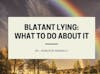 Blatant Lying: What to do about it