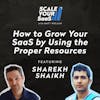 259: How to Grow Your SaaS by Using the Proper Resources - with Sharekh Shaikh