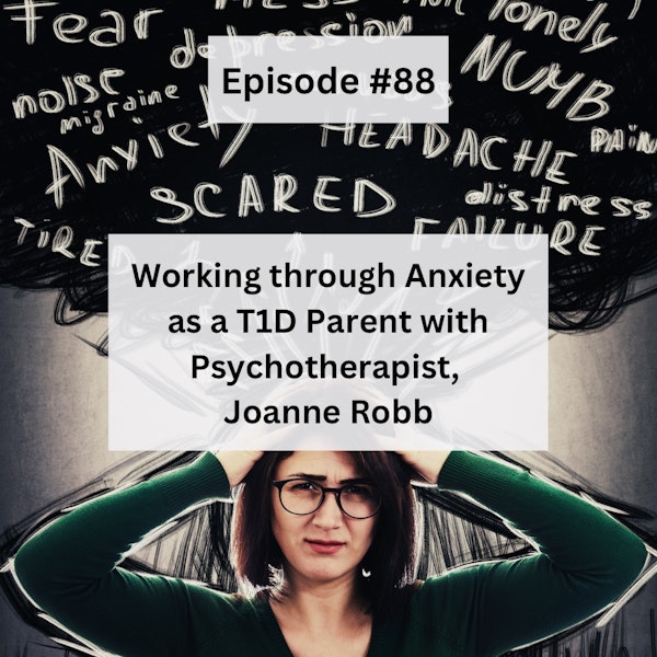 #88 Working through Anxiety with Psychotherapist and T1D mom, Joanne Robb