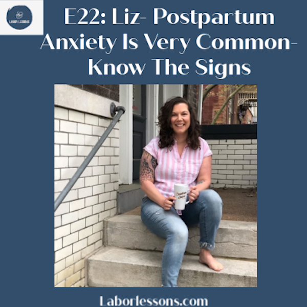 E22 Liz: Postpartum Anxiety Is Very Common- Know The Signs- postpartum hemorrhage, retained placenta, postpartum anxiety