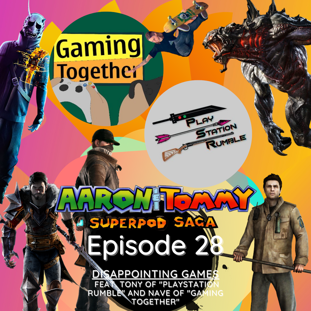 Ep. 28 - Disappointing Games (feat. Tony of 