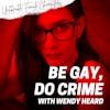 Episode 81: Be Gay, Do Crime with Wendy Heard