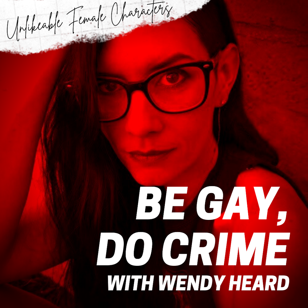 Episode 81: Be Gay, Do Crime with Wendy Heard
