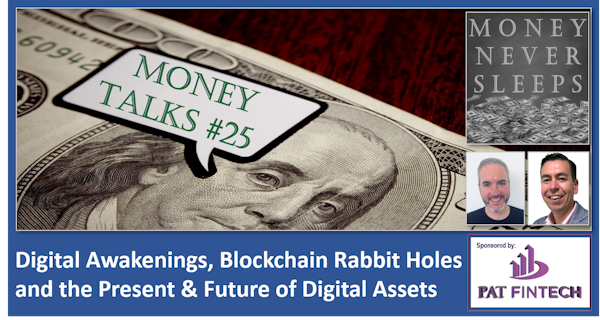 110: Money Talks #25 | Digital Awakenings | Blockchain Rabbit Holes | Present and Future of Digital Assets