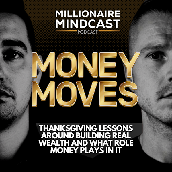 Thanksgiving Lessons Around Building Real Wealth And What Role Money Plays In It | Money Moves