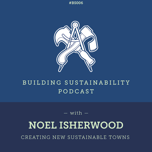 Creating new sustainable towns - Noel Isherwood - BS006