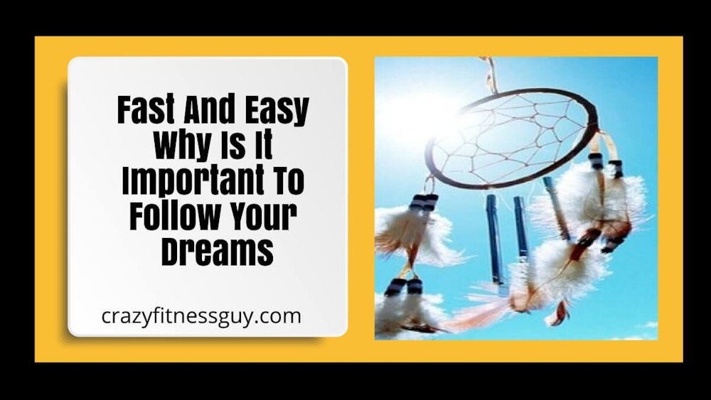 Fast And Easy Why Is It Important To Follow Your Dreams