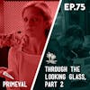 75 - Primeval / Through the Looking Glass: Part 2