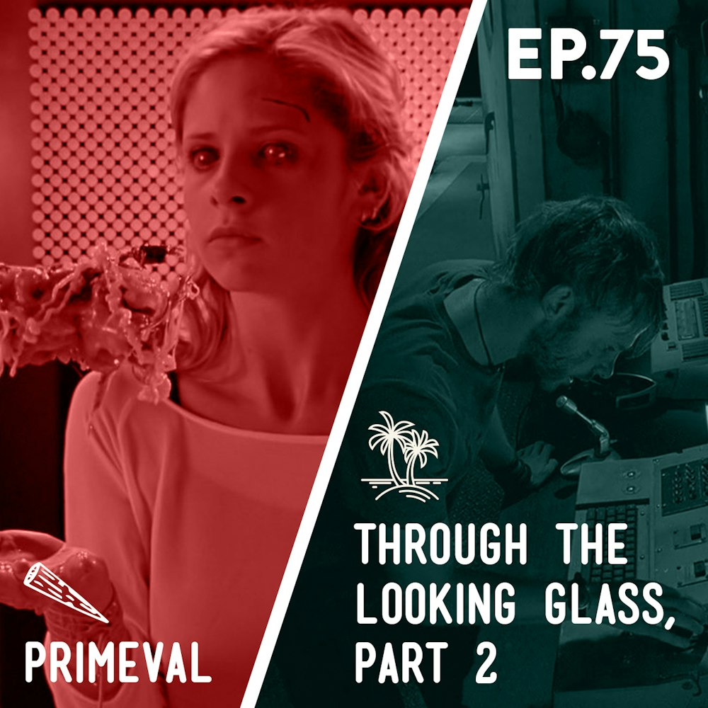 75 - Primeval / Through the Looking Glass: Part 2