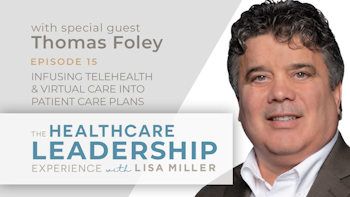 Infusing Telehealth & Virtual Care into Patient Care Plans with Thomas Foley | E.15