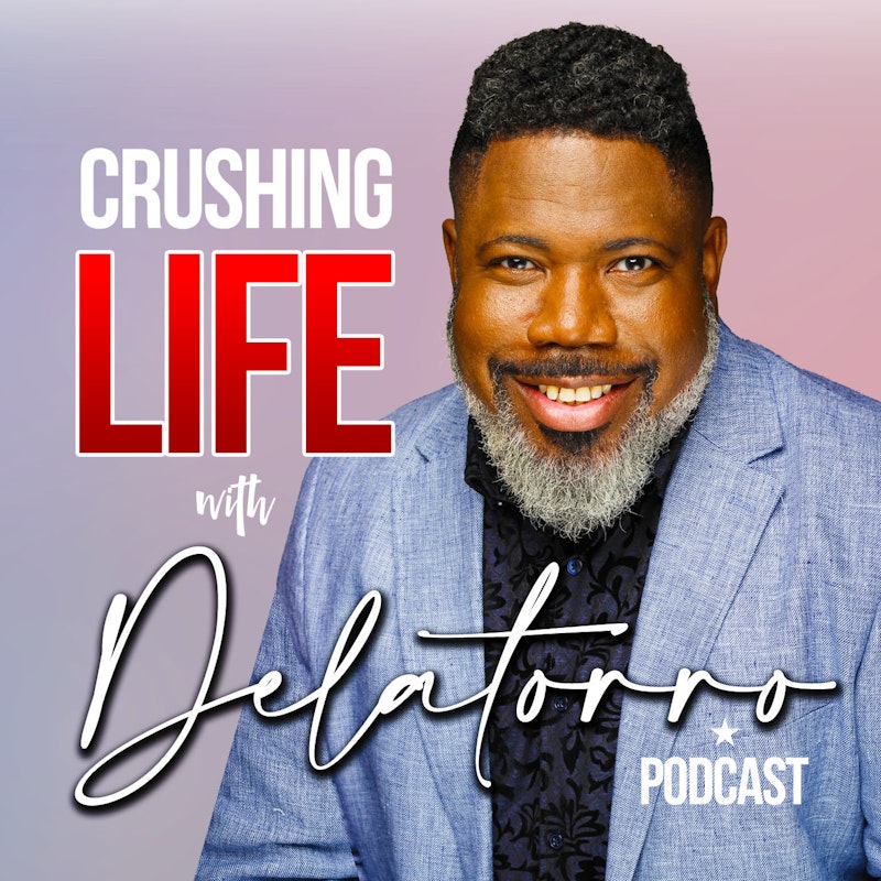 Crushing Life with Delatorro Podcast