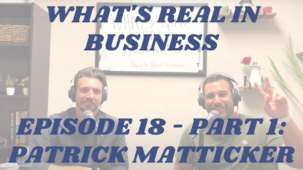 What’s Real In Business Podcast Episode #18 Part 1: Cater To Your Needs with Patrick Matticker