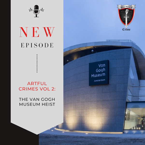 Episode 203 Artful Crimes, Volume 2: The Van Gogh Museum Heist